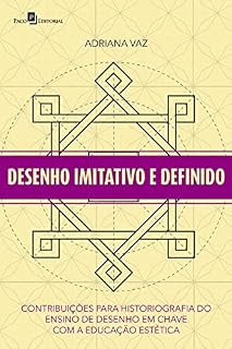 Livro Desenho imitativo e definido: Contribuições para historiografia do ensino de desenho em chave com a educação estética