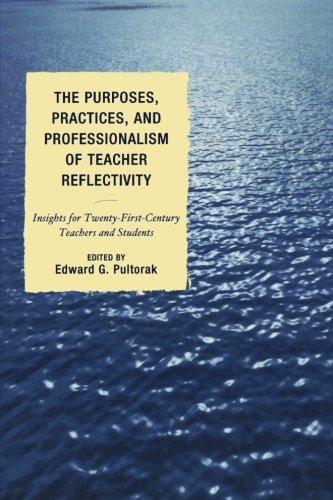 The Purposes, Practices, and Professionalism of Teacher Reflectivity: Insights for Twenty-First-Century Teachers and Students