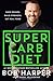 The Super Carb Diet: Shed Pounds, Build Strength, Eat Real Food - Book by Bob Harper