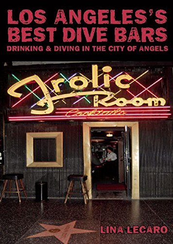 Los Angeles's Best Dive Bars: Drinking and Diving in the City of Angels (Best Dives In Los Angeles)