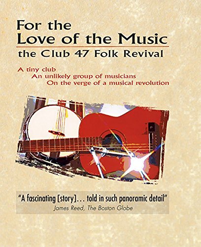 For the Love of the Music: the Club 47 Folk Revival For the Love of the Music: the Club 47 Folk Revival