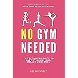 No Gym Needed: The Beginners Guide to Easy At-Home, Low-Impact Workouts