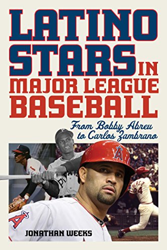Latino Stars in Major League Baseball: From Bobby Abreu to Carlos Zambrano by Jonathan Weeks