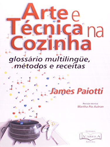 Arte e TĂ©cnica na Cozinha. Glossário MultilĂngue, MĂ©todos e Receitas