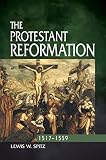 The Protestant Reformation: 1517-1559 by Lewis W Spitz