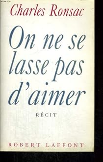 On Ne Se Lasse Pas D Aimer Charles Ronsac Babelio