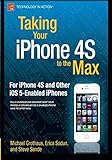 Taking Your iPhone 4S to the Max: For iPhone 4S and Other iOS 5-Enabled iPhones (Technology in Actio by Erica Sadun, Steve Sande