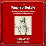 The Temple of Hekate: Exploring the Goddess Hekate