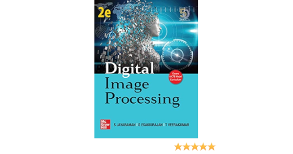 Digital Image Processing 2nd Edition S Jayaraman S Esakkirajan T Veerakumar 9789389811926 Amazon Com Books