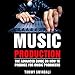 Music Production: The Advanced Guide on How to Produce for Music Producers by 