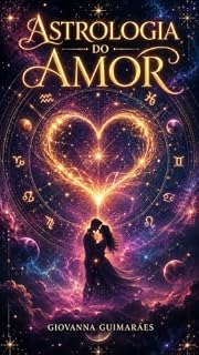 Livro Astrologia do Amor: Como você ama, quem combina com você e o que o seu mapa revela sobre os relacionamentos