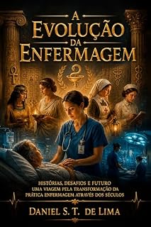 Livro A Evolução da Enfermagem- Histórias, Desafios e Futuro: Uma Viagem pela Transformação da Prática Enfermagem Através dos Séculos