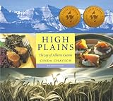 High Plains: The Joy of Alberta Cuisine by 