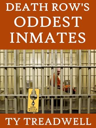 Amazon Com Death Row S Oddest Inmates Ebook Treadwell Ty Kindle Store