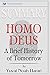 Summary of Homo Deus: A Brief History of Tomorrow by Yuval Noah Harari