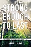 Strong Enough to Last by David J. Boyd