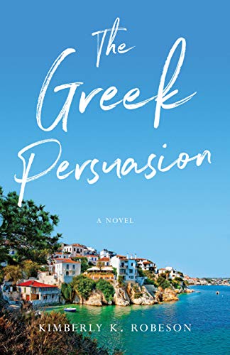 The Greek Persuasion: A Novel by Kimberly K. Robeson