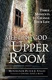 Meeting God in the Upper Room: Three Moments to Change Your Life