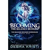 Becoming: The Balance Bringer (The Balance Bringer Chronicles Book 1)