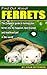 Find Out About Ferrets: The Complete Guide to Turning Your Ferret Into the Happiest, Best-Behaved an by