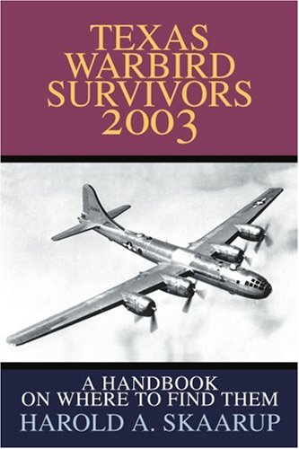 Texas Warbird Survivors 2003: A Handbook on where to find them Texas Warbird Survivors 2003: A Handbook on where to find them