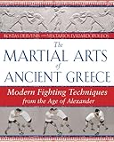 The Martial Arts of Ancient Greece: Modern Fighting Techniques from the Age of Alexander by 