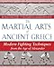 The Martial Arts of Ancient Greece: Modern Fighting Techniques from the Age of Alexander by 