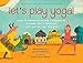 Let's Play Yoga!: How to Grow Calm Like a Mountain, Strong Like a Warrior, and Joyful Like the Sun by 