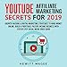 YouTube Affiliate Marketing Secrets for 2019: Growth Hacking & Digital Marketing Strategies to Make Money Online; Build a Profitable Passive Income Business with Step-by-Step Social Media Video Guide by