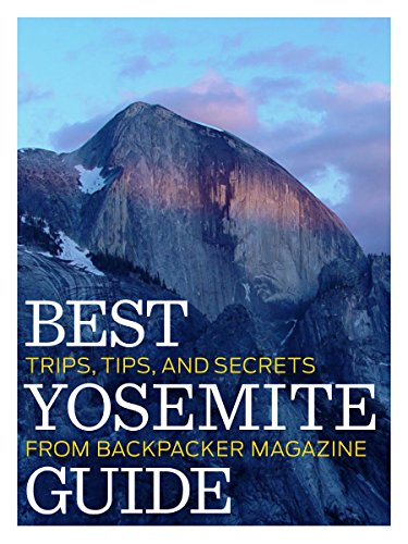 Best Yosemite Guide: Tips, Trips, and Secrets from BACKPACKER Magazine