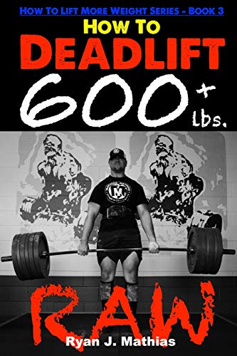 How To Deadlift 600 lbs. RAW: 12 Week Deadlift Program and Technique Guide