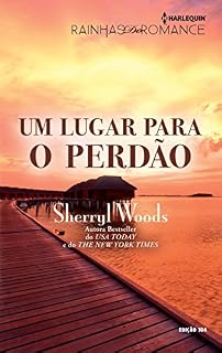 Livro Um Lugar para o Perdão: Harlequin Rainhas do Romance - ed.104