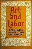 Art and Labor : Ruskin, Morris, and the Craftsman Ideal in America, Boris, Eileen, 087722563X