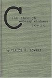 Chile Through Embassy Windows, 1939-1953, Bowers, Claude G., 0837194350