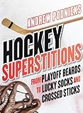 Hockey Superstitions: From Playoff Beards to Crossed Sticks and Lucky Socks