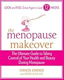 The Menopause Makeover: The Ultimate Guide to Taking Control of Your Health and Beauty During Menopause