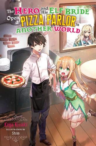 The Hero and His Elf Bride Open a Pizza Parlor in Another World (light novel) (Best Sword In The World)