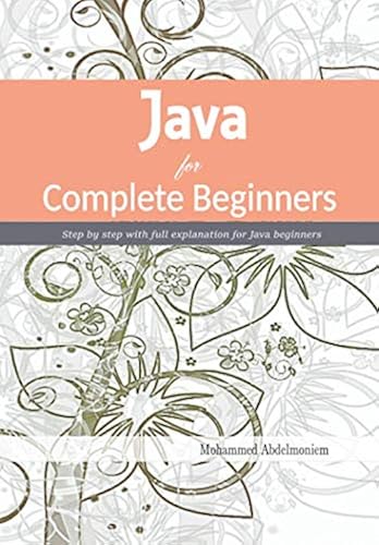 Java for Complete Beginners: Step by step with full explanation for ...