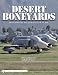Desert Boneyards Retired Aircraft Storage Facilities n the U.S. (Schiffer Military History Book) by 