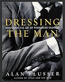 Dressing the Man: Mastering the Art of Permanent Fashion