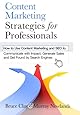 Content Marketing Strategies for Professionals: How to Use Content Marketing and SEO to Communicate with Impact, Generate Sales and Get Found by Search Engines