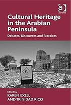 Cultural Heritage in the Arabian Peninsula: Debates; Discourses and Practices