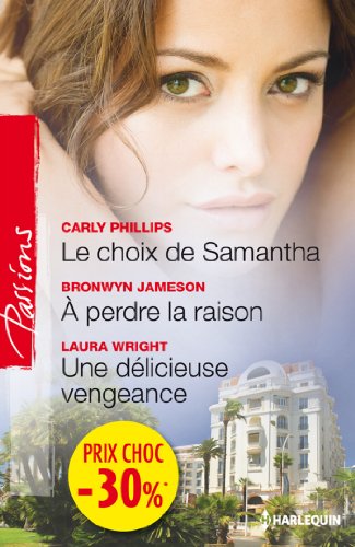 Le choix de Samantha - A perdre la raison - Une délicieuse vengeance: (promotion)