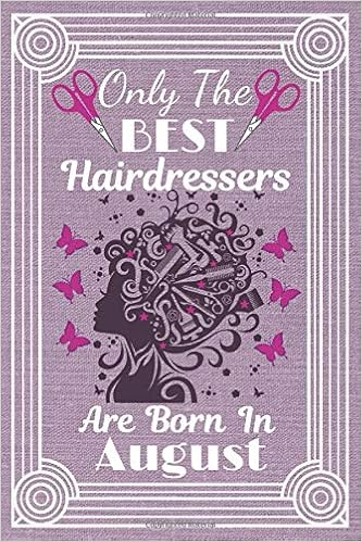 Only The Best Hairdressers Are Born In August Hairdresser Gifts