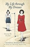 My Life Through My Dresses: Growing up Socialist by Marina Berkovich