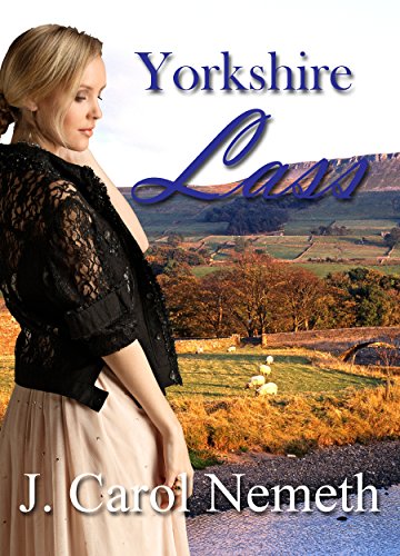 Yorkshire Lass: Christian historical romance suspense by J. Carol Nemeth