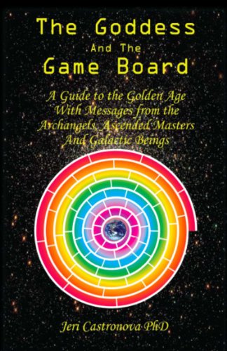 THE GODDESS AND THE GAME BOARD: A Guide to the Golden Age with Messages from the Archangels, Ascende by Jeri Castronova