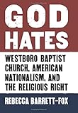 God Hates: Westboro Baptist Church, American Nationalism, and the Religious Right