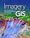 Imagery and GIS: Best Practices for Extracting Information from Imagery by 
