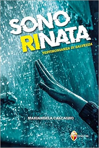 Mariangela Calcagno - Sono rinata. Testimonianza di salvezza (2019)